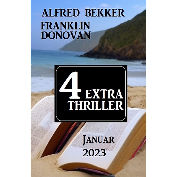 4 Extra Thriller Januar 2023, Alfred Bekker, Franklin Donovan