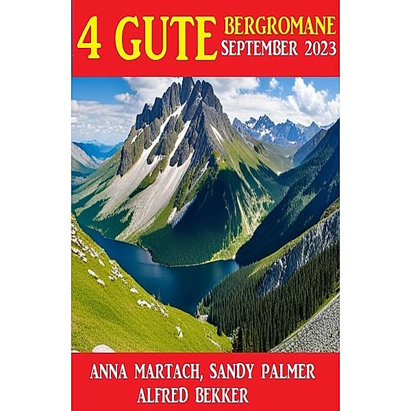 4 Gute Bergromane September 2023, Alfred Bekker, Sandy Palmer, Anna Martach