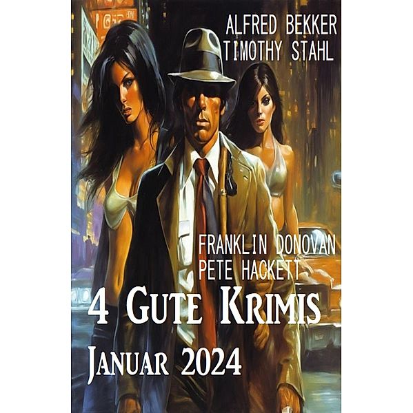 4 Gute Krimis Januar 2024, Franklin Donovan, Alfred Bekker, Pete Hackett, Timothy Stahl