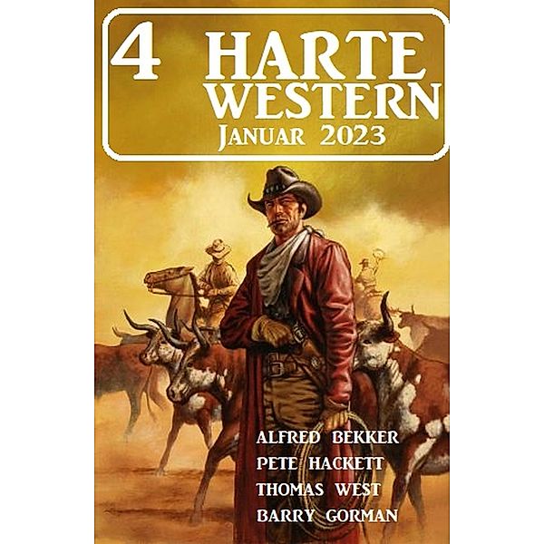 4 Harte Western Januar 2023, Alfred Bekker, Pete Hackett, Barry Gorman, Thomas West