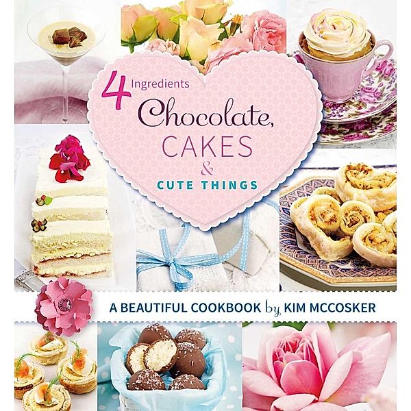 4 Ingredients Chocolate, Cakes and Cute Things, Kim McCosker