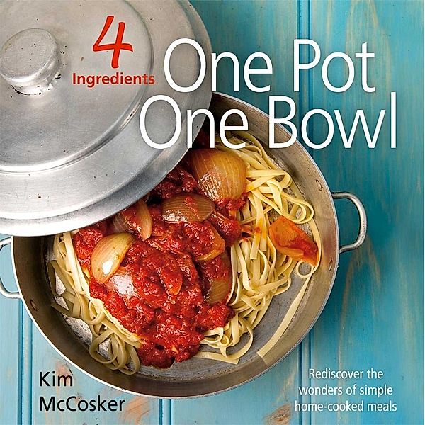 4 Ingredients: One Pot One Bowl, Kim McCosker