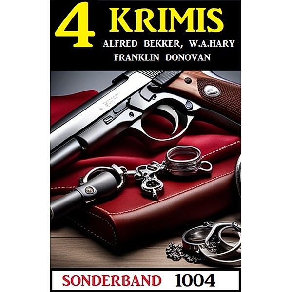4 Krimis Sonderband 1004, Alfred Bekker, W. A. Hary, Franklin Donovan