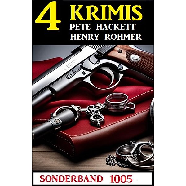 4 Krimis Sonderband 1005, Henry Rohmer, Pete Hackett
