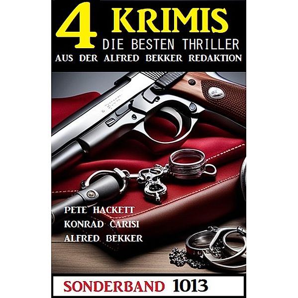 4 Krimis Sonderband 1013, Konrad Carisi, Pete Hackett, Alfred Bekker