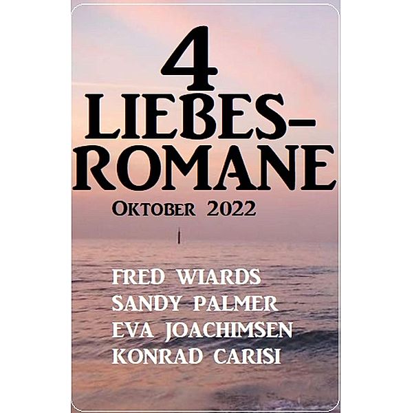 4 Liebesromane Oktober 2022, Fred Wiards, Sandy Palmer, Eva Joachimsen, Konrad Carisi