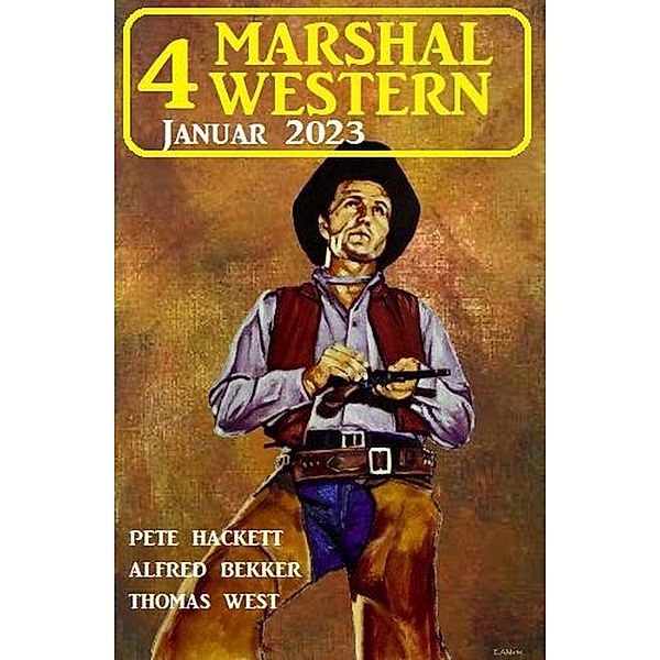 4 Marshal Western Januar 2023, Alfred Bekker, Pete Hackett, Thomas West