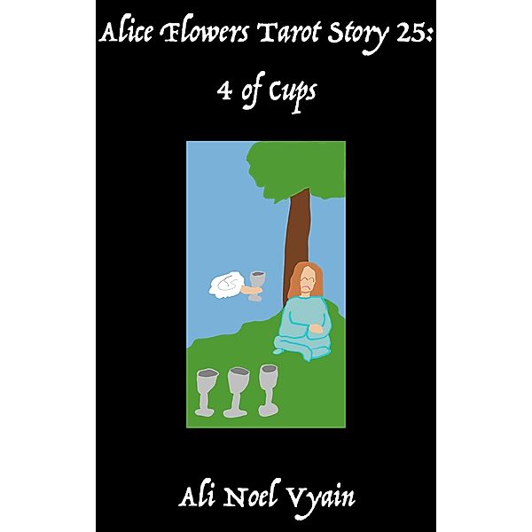 4 of Cups (Alice Flowers Tarot, #25) / Alice Flowers Tarot, Ali Noel Vyain