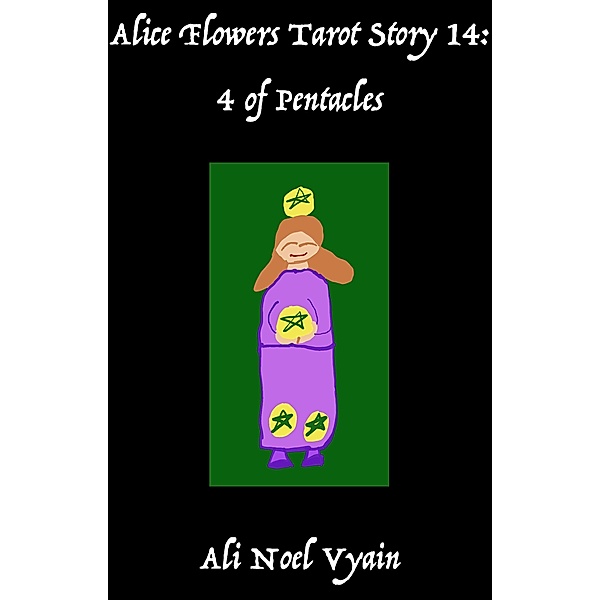 4 of Pentacles (Alice Flowers Tarot, #14) / Alice Flowers Tarot, Ali Noel Vyain