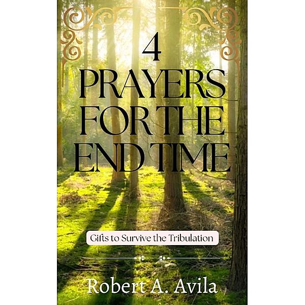 4 Prayers for the End Time (Christian Prayer for Growth, #1) / Christian Prayer for Growth, Robert A. Avila
