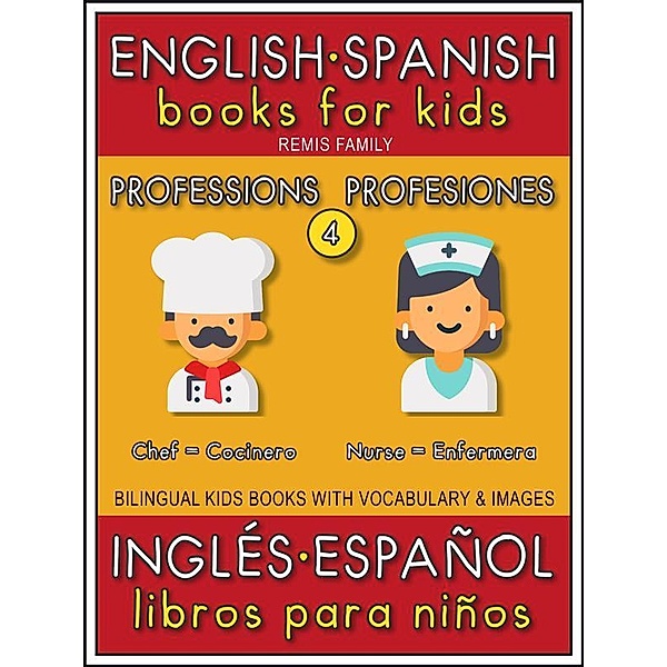4 - Professions (Profesiones) - English Spanish Books for Kids (Inglés Español Libros para Niños) / Bilingual Kids Books (EN-ES) Bd.4, Remis Family