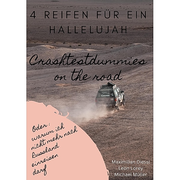 4 Reifen für ein Hallelujah - Crashtestdummies on the road, Maximilian Diessl, Leon Lorey, Michael Müller