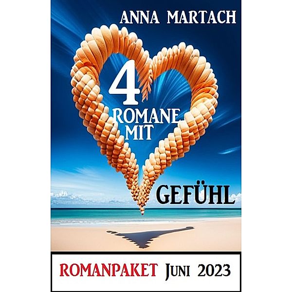 4 Romane mit Gefühl Juni 2023: Romanpaket, Anna Martach