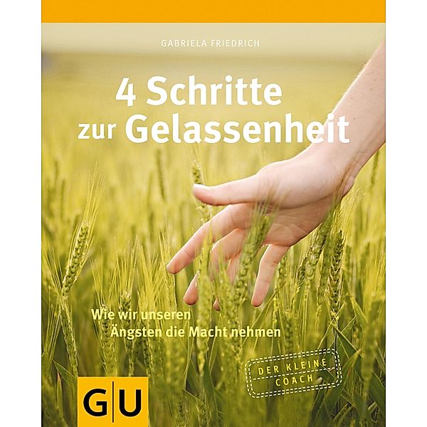 4 Schritte zur Gelassenheit / GU Der kleine Coach, Gabriela Friedrich