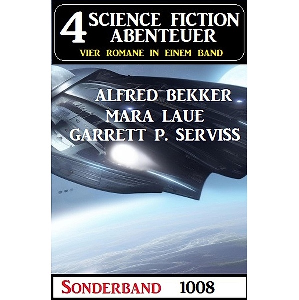 4 Science Fiction Abenteuer 1008, Alfred Bekker, Mara Laue, Garrett P. Serviss