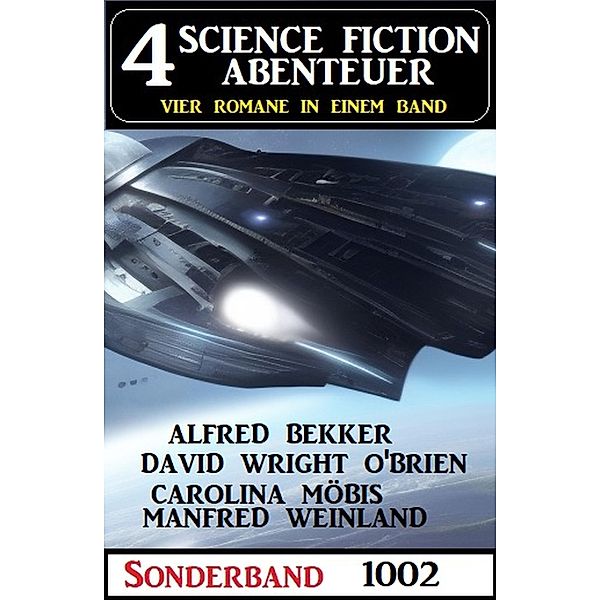 4 Science Fiction Abenteuer Sonderband 1002, Alfred Bekker, David Wright O'Brien, Manfred Weinland, Carolina Möbis