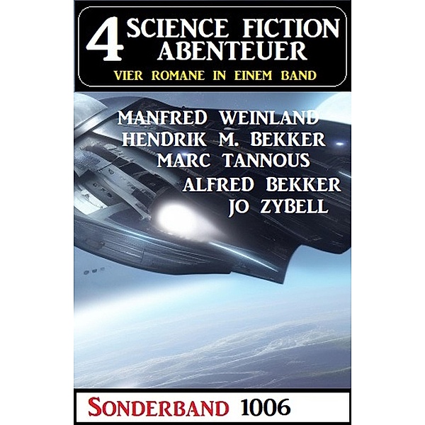 4 Science Fiction Abenteuer Sonderband 1006, Alfred Bekker, Jo Zybell, Hendrik M. Bekker, Manfred Weinland, Marc Tannous
