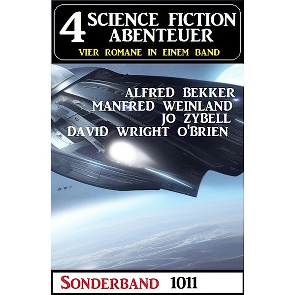 4 Science Fiction Abenteuer Sonderband 1011, Alfred Bekker, Manfred Weinland, Jo Zybell, David Wright O'Brien