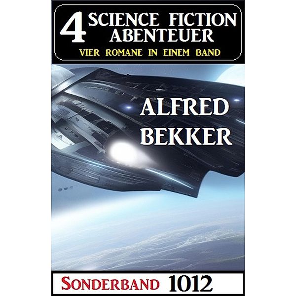 4 Science Fiction Abenteuer Sonderband 1012, Alfred Bekker