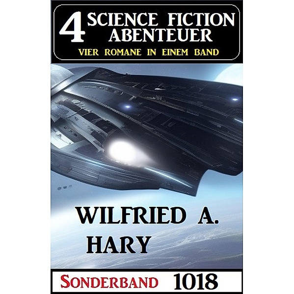 4 Science Fiction Abenteuer Sonderband 1018, Wilfried A. Hary