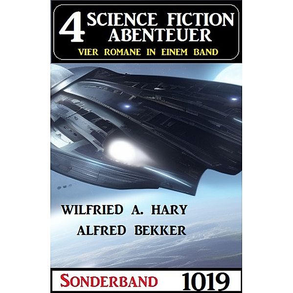 4 Science Fiction Abenteuer Sonderband 1019, Wilfried A. Hary, Alfred Bekker