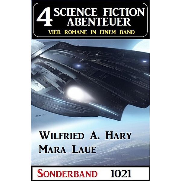 4 Science Fiction Abenteuer Sonderband 1021, Wilfried A. Hary, Mara Laue