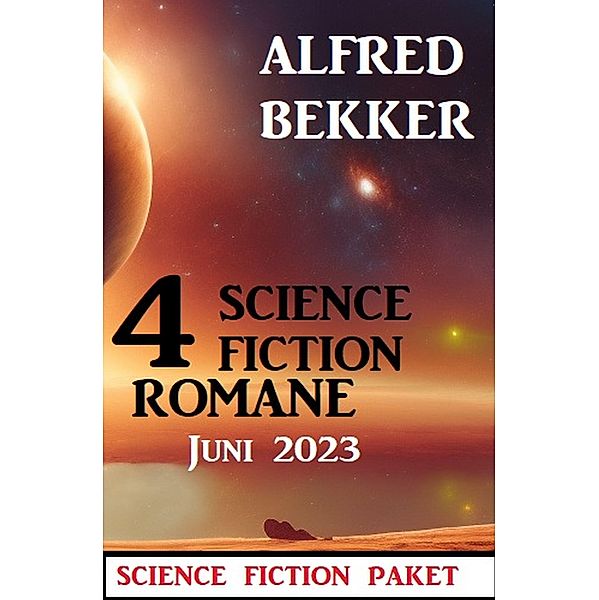 4 Science Fiction Romane Juni 2023, Alfred Bekker