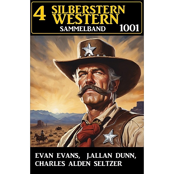 4 Silberstern Western Sammelband 1001, Evan Evans, J. Allan Dunn, Charles Alden Seltzer