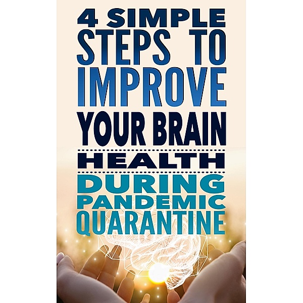4 Simple Steps to Improve Your Brain Health During Pandemic Quarantine: The power of Neuroplasticity, PlaneTree Family Production