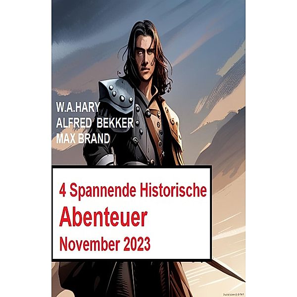 4 Spannende Historische Abenteuer November 2023, Max Brand, W. A. Hary, Alfred Bekker