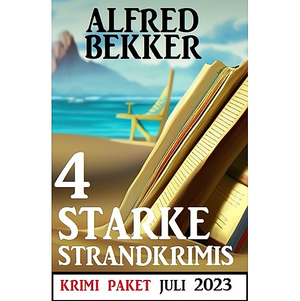 4 Starke Strandkrimis Juli 2023: Krimi Paket, Alfred Bekker