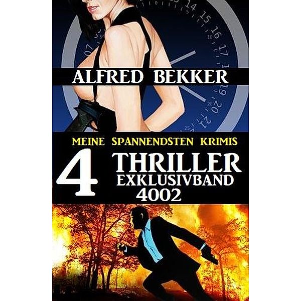 4 Thriller Exklusivband 4002 - Meine spannendsten Krimis, Alfred Bekker