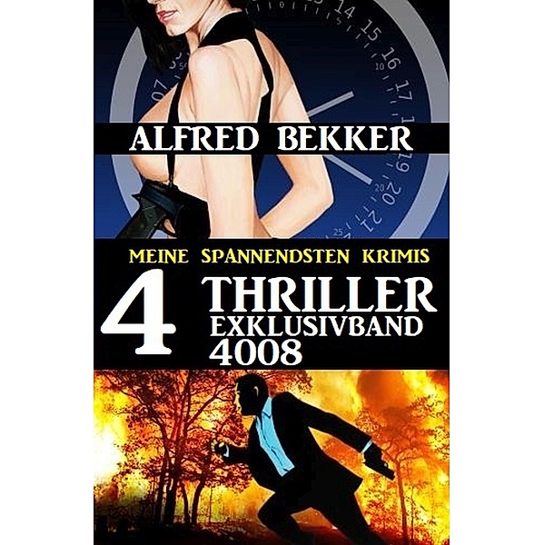 4 Thriller Exklusivband 4008 - Meine spannendsten Krimis, Alfred Bekker