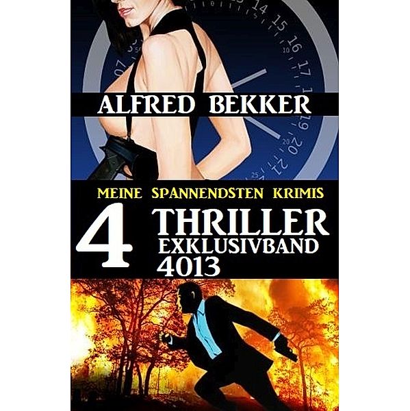 4 Thriller Exklusivband 4013 - Meine Spannendsten Krimis, Alfred Bekker
