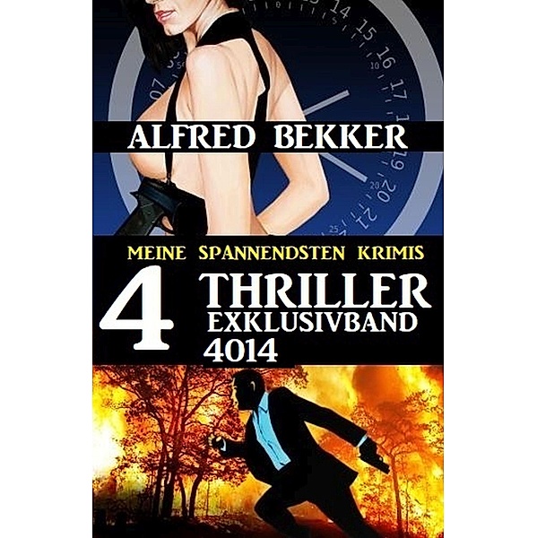 4 Thriller Exklusivband 4014 - Meine spannendsten Krimis, Alfred Bekker