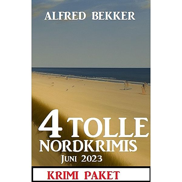 4 Tolle Nordkrimis Juni 2023: Krimi Paket, Alfred Bekker