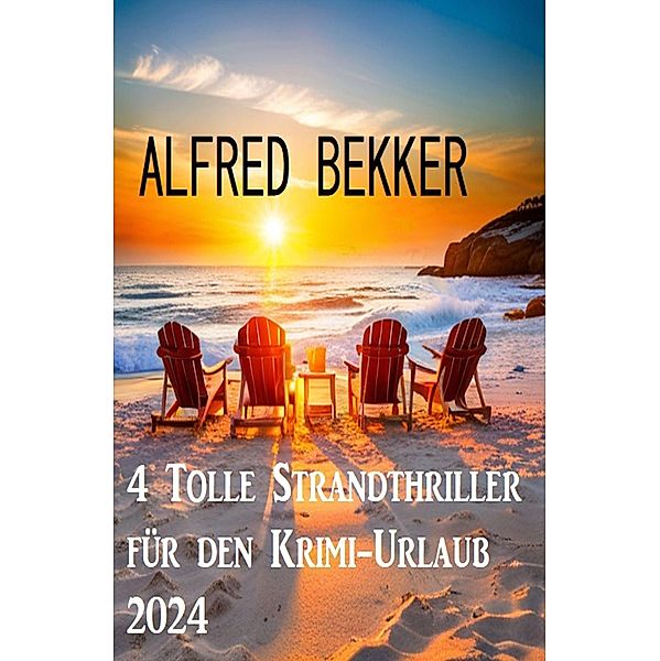 4 Tolle Strandthriller für den Krimi-Urlaub 2024, Alfred Bekker