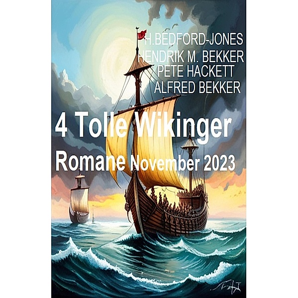 4 Tolle Wikinger Romane November 2023, H. Bedford-Jones, Pete Hackett, Hendrik M. Bekker, Alfred Bekker