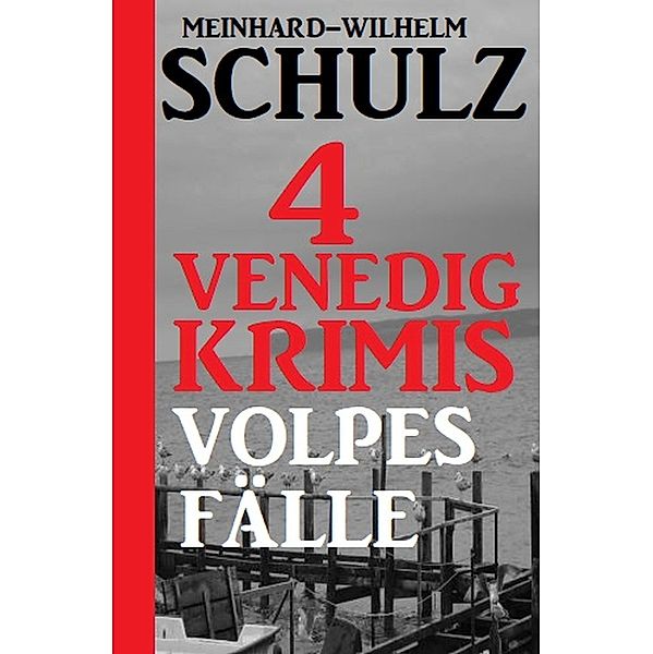 4 Venedig-Krimis: Volpes Fälle, Meinhard-Wilhelm Schulz