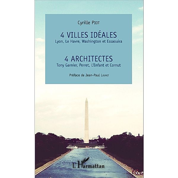 4 villes ideales Lyon, Le Havre, Washington et Essaouira, Piot Cyrille Piot