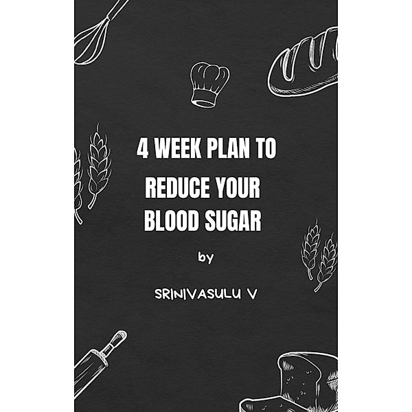 4-Week Plan to Reduce Your Blood Sugar, Srinivasulu V