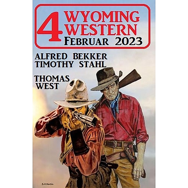 4 Wyoming Western März 2023, Alfred Bekker, Timothy Stahl, Thomas West