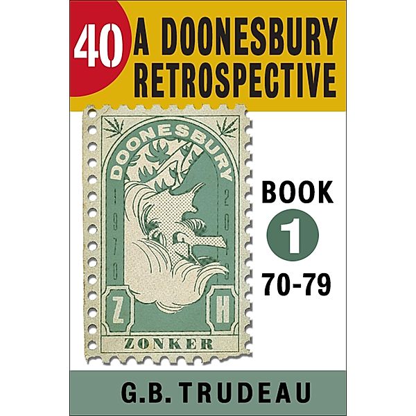 40: A Doonesbury Retrospective 1970 to 1979, G. B. Trudeau