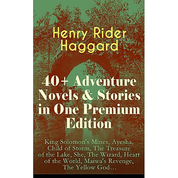 40+ Adventure Novels & Stories in One Premium Edition, Henry Rider Haggard