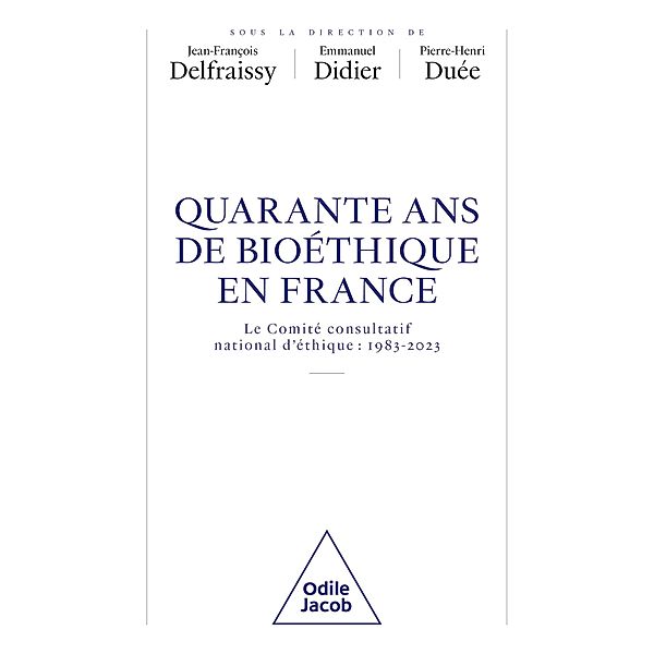 40 ans de bioéthique en France, Delfraissy Jean-Francois Delfraissy, Didier Emmanuel Didier, Due Pierre-Henri Due