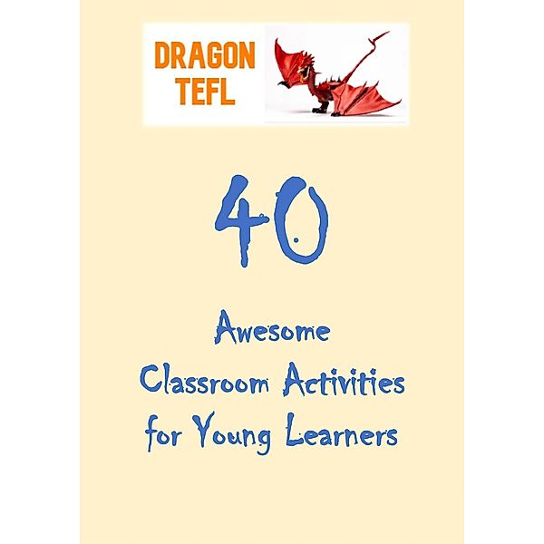 40 Awesome Classroom Activities for Young Learners, DragonTEFL