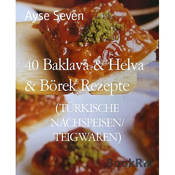 40 Baklava & Helva & Börek Rezepte, Ayse Seven
