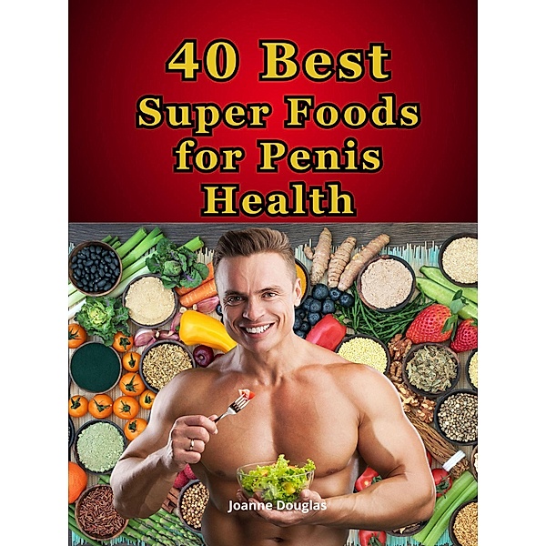 40 Best Super Foods for Penis Health, JoAnne Douglas