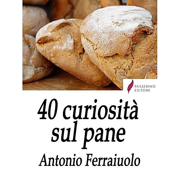 40 curiosità sul pane, Antonio Ferraiuolo