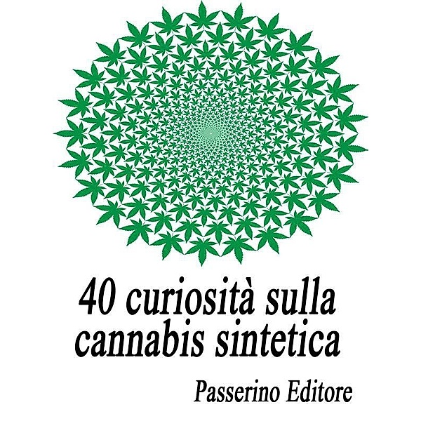40 curiosità sulla cannabis sintetica, Passerino Editore